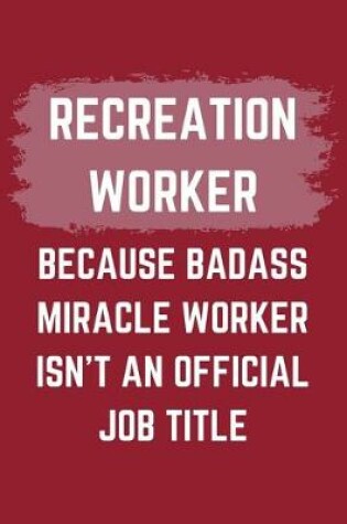 Cover of Recreation Worker Because Badass Miracle Worker Isn't An Official Job Title