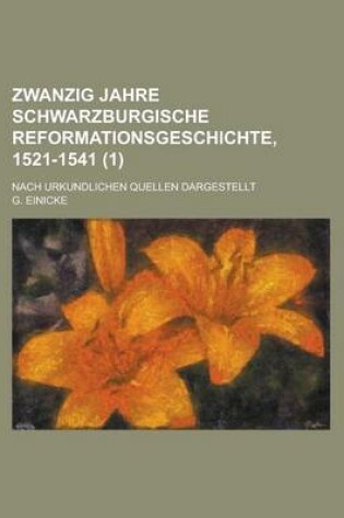 Cover of Zwanzig Jahre Schwarzburgische Reformationsgeschichte, 1521-1541; Nach Urkundlichen Quellen Dargestellt (1)