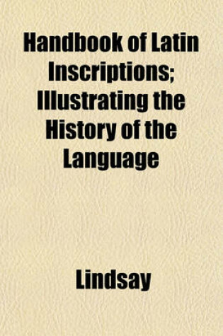 Cover of Handbook of Latin Inscriptions; Illustrating the History of the Language