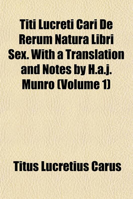 Book cover for Titi Lucreti Cari de Rerum Natura Libri Sex. with a Translation and Notes by H.A.J. Munro (Volume 1)