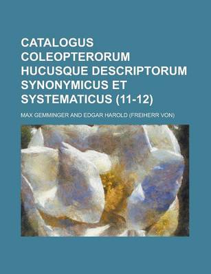 Book cover for Catalogus Coleopterorum Hucusque Descriptorum Synonymicus Et Systematicus (11-12 )