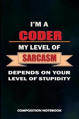 Book cover for I Am a Coder My Level of Sarcasm Depends on Your Level of Stupidity