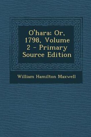 Cover of O'Hara; Or, 1798, Volume 2 - Primary Source Edition