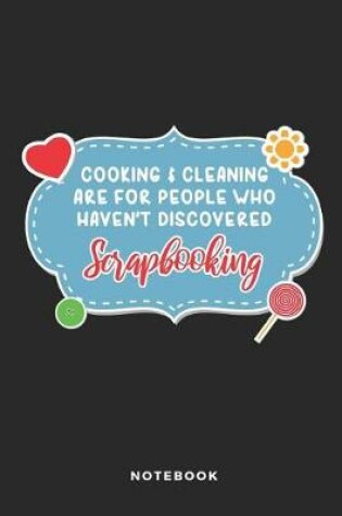 Cover of Cooking & Cleaning Are for People Who Haven't Discovered Scrapbooking