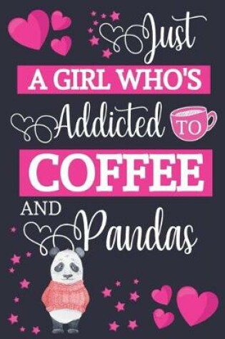 Cover of Just A Girl Who's Addicted To Coffee and Pandas