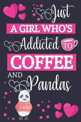 Book cover for Just A Girl Who's Addicted To Coffee and Pandas