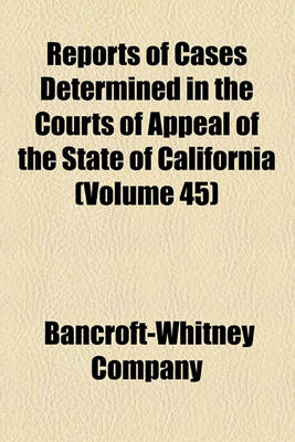 Book cover for Reports of Cases Determined in the Courts of Appeal of the State of California (Volume 45)