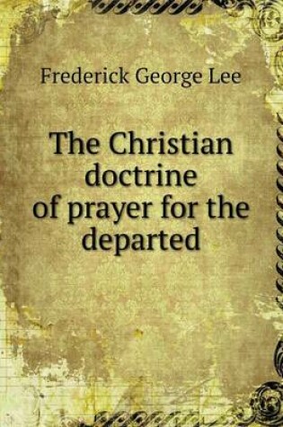 Cover of The Christian doctrine of prayer for the departed