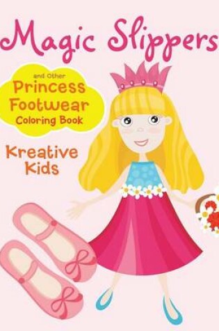 Cover of Magic Slippers and Other Princess Footwear Coloring Book