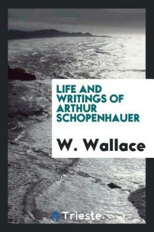 Cover of Life and Writings of Arthur Schopenhauer