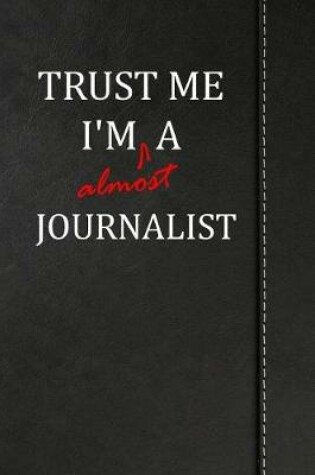 Cover of Trust Me I'm almost a Journalist