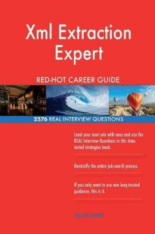 Cover of Xml Extraction Expert RED-HOT Career Guide; 2576 REAL Interview Questions