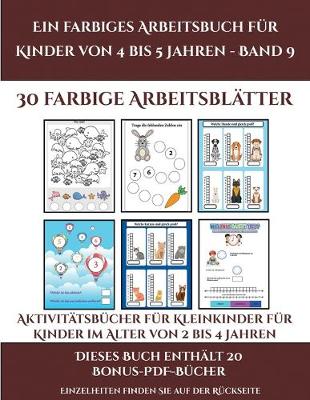 Cover of Aktivitätsbücher für Kleinkinder für Kinder im Alter von 2 bis 4 Jahren (Ein farbiges Arbeitsbuch für Kinder von 4 bis 5 Jahren - Band 9)