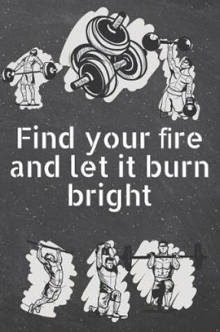 Cover of Find your &#64257;re and let it burn bright