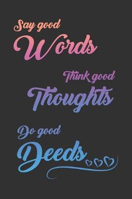 Book cover for Say Good Words, Think Good Thoughts, Do Good Deeds