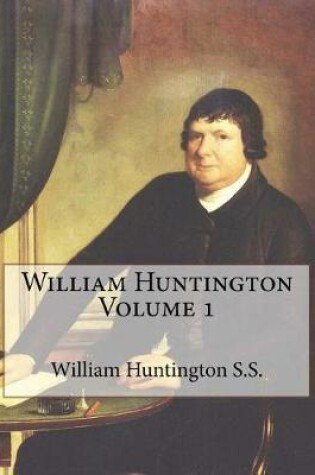 Cover of William Huntington Volume 1