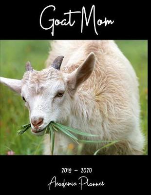 Book cover for Goat Mom 2019 - 2020 Academic Planner