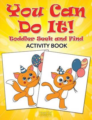 Book cover for You Can Do It! Toddler Seek and Find Activity Book