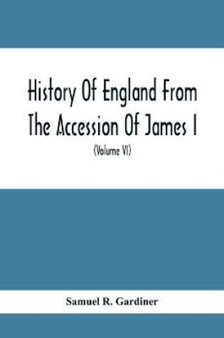 Cover of History Of England From The Accession Of James I. To The Outbreak Of The Civil War 1603-1642 (Volume Vi) 1628-1629