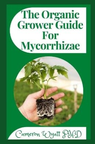 Cover of The Organic Grower Guide For Mycorrhizae
