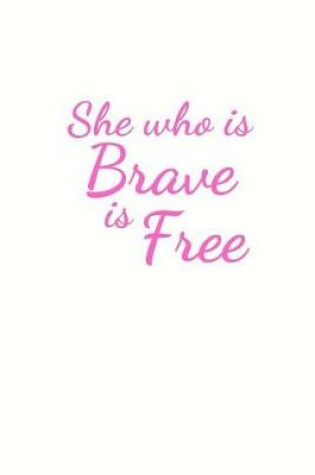 Cover of She who is Brave is Free