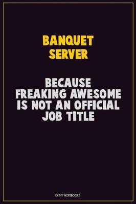 Book cover for Banquet Server, Because Freaking Awesome Is Not An Official Job Title