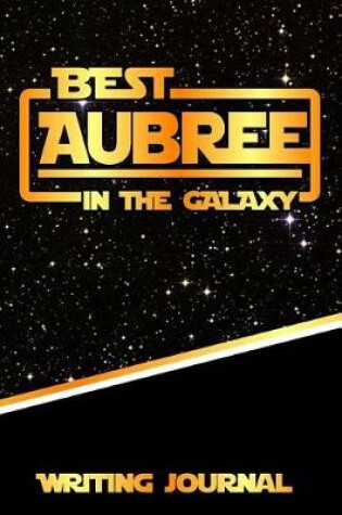 Cover of Best Aubree in the Galaxy Writing Journal