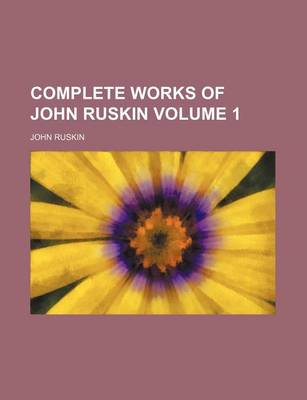 Book cover for Complete Works of John Ruskin Volume 1