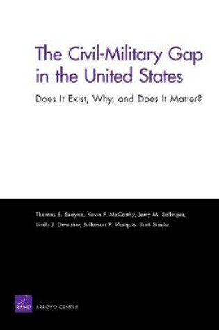 Cover of The Civil-Military Gap in the United States: Does it Exist, Why, and Does it Matter?