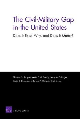 Book cover for The Civil-Military Gap in the United States: Does it Exist, Why, and Does it Matter?