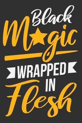 Book cover for Black Magic Wrapped In Flesh