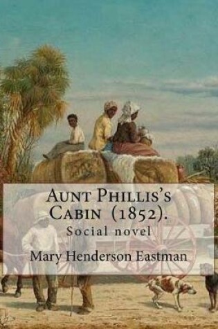 Cover of Aunt Phillis's Cabin (1852). by