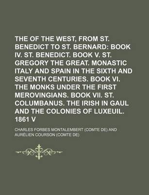 Book cover for The Monks of the West, from St. Benedict to St. Bernard; Book IV. St. Benedict. Book V. St. Gregory the Great. Monastic Italy and Spain in the Sixth and Seventh Centuries. Book VI. the Monks Under the First Merovingians. Book Volume 2