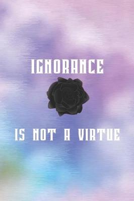 Book cover for Ignorance Is Not A Virtue