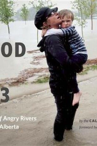 Cover of Flood of 2013, The: A Summer of Angry Rivers in Southern Alberta