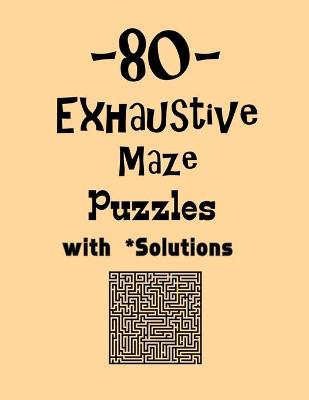 Book cover for 80 Exhaustive Maze Puzzles with Solutions