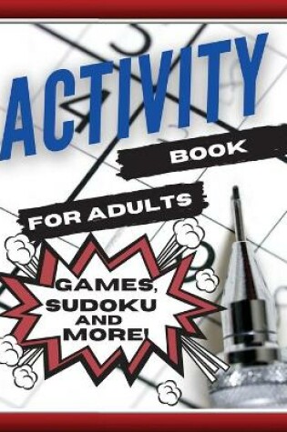 Cover of Activity Book For Adults, Games, Sudoku and More!