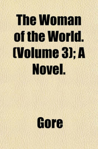 Cover of The Woman of the World. (Volume 3); A Novel.