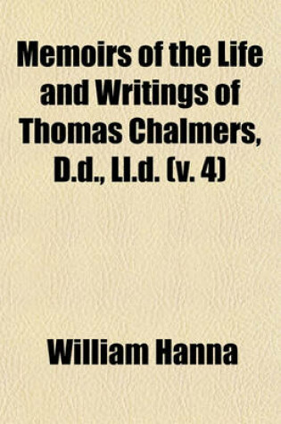 Cover of Memoirs of the Life and Writings of Thomas Chalmers, D.D., LL.D. (V. 4)