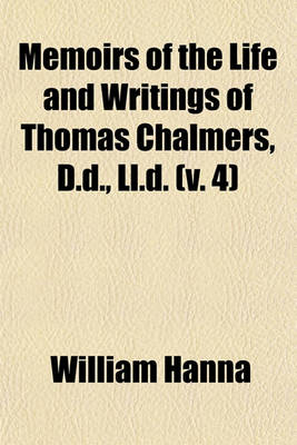 Book cover for Memoirs of the Life and Writings of Thomas Chalmers, D.D., LL.D. (V. 4)