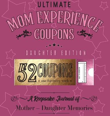 Cover of Ultimate Mom Experience Coupons - Daughter Edition