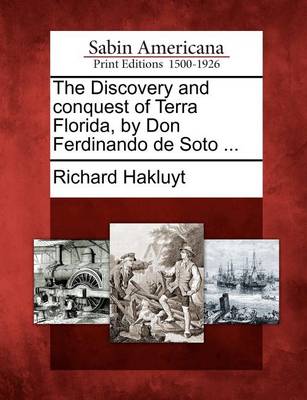 Book cover for The Discovery and Conquest of Terra Florida, by Don Ferdinando de Soto ...