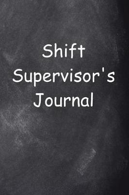 Cover of Shift Supervisor's Journal Chalkboard Design