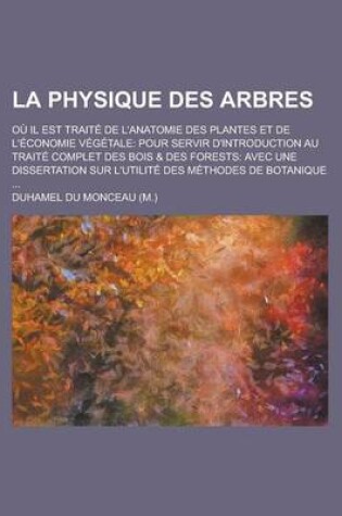 Cover of La Physique Des Arbres; Ou Il Est Traite de L'Anatomie Des Plantes Et de L'Economie Vegetale