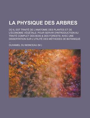 Book cover for La Physique Des Arbres; Ou Il Est Traite de L'Anatomie Des Plantes Et de L'Economie Vegetale