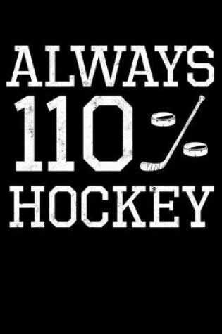 Cover of Ice Hockey Game Statistics Notebook Always 110% Hockey