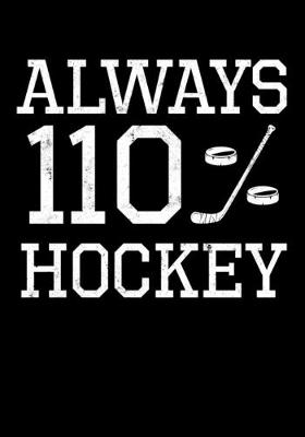 Book cover for Ice Hockey Game Statistics Notebook Always 110% Hockey