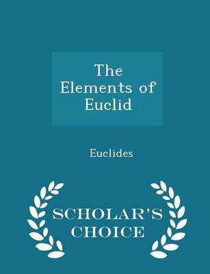 Book cover for The Elements of Euclid - Scholar's Choice Edition