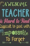 Book cover for An Awesome Teacher Is Hard to Find Difficult to Part with & Impossible to Forget