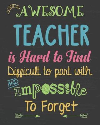 Cover of An Awesome Teacher Is Hard to Find Difficult to Part with & Impossible to Forget